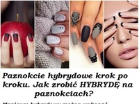 Jak zrobić paznokcie hybrydowe? Krok po kroku