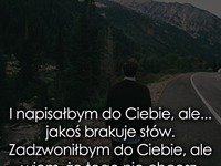 I napisałbym do Ciebie, ale...