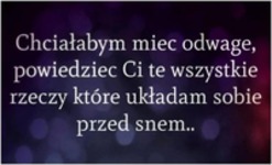 Chciałabym mieć taką odwagę