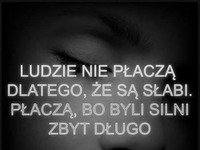 Ludzie nie płaczą dlatego, że są słabi