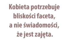 Kobieta potrzebuje bliskości...