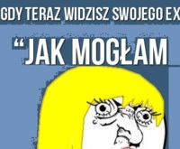 Gdy widzę swojego ex!