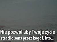 Nie pozwól aby Twoje życie