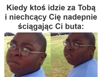 Kiedy ktoś idzie za Tobą