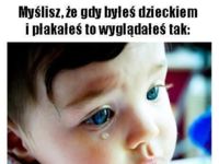 Mylisz, że jak byłeś dzieckiem to wyglądałeś tak...