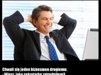 Chwali się biznesmen biznesmenowi...