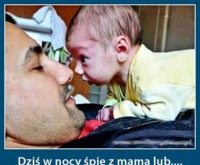 Dziś w nocy śpię z mamą lub... ;D