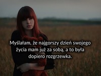 Myślałam że najgorszy dzień ...