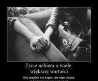 Życie nabiera o wiele większej wartości..