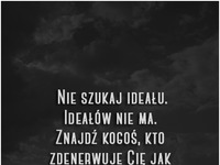 Ideałów nie ma.