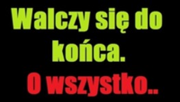 Walczy się do końca