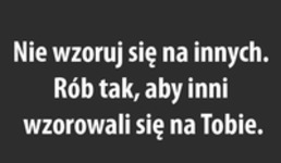 Nie wzoruj się na innych...