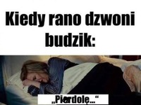 Kiedy rano dzwoni budzik ;D