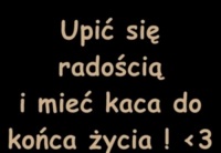 Upić się radością!