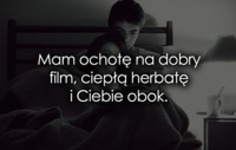 Mam ochotę na dobry film, ciepłą herbatę i... ♥