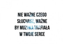 Nie ważne czego słuchasz