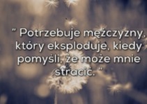 Potrzebuję faceta, który eksploduje