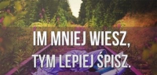 Im mniej wiesz...