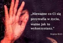 Nieważne co Ci się przytrafia...