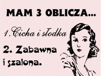 Mam trzy oblicza.... ;P