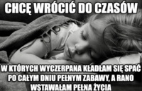 Chcę wrócić do czasów, w których...