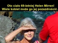 Oto CIAŁO 69letniej Helen Mirren! Wiele z was może jej na pewno ZAZDROŚCIĆ- SUPER!