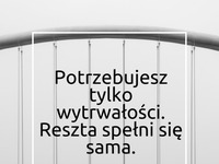 Potrzebujesz tylko wytrwałości