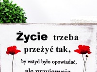 Życie trzeba przeżyć tak...