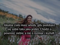 Idealne ciało masz wtedy gdy ...