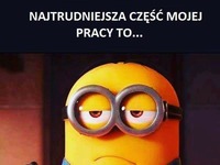 Najtrudniejsza część mojej pracy