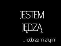 Jestem jędzą i dobrze mi z tym...