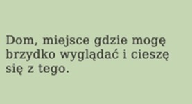 Dom to miejsce gdzie...