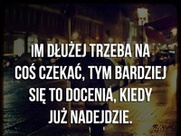 Im dłużej...