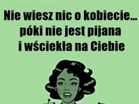 Nie wiesz nic o kobiecie, póki...