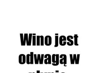 Wino jest odwagą