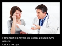 Przychodzi blondynka do lekarza ze spalonymi uszami...