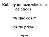 Kobiety wiedzą o co cho :)