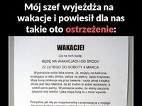 Mój szef wyjeżdża na wakacje i powiesił dla nas takie ostrzeżenie :D