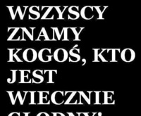 Każdy zna kogoś, kto jest...