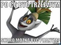 Po co być trzeźwym xD