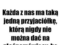 Każdy z nas ma taką przyjaciółkę ;D