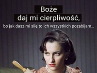Boże daj mi cierpliwość